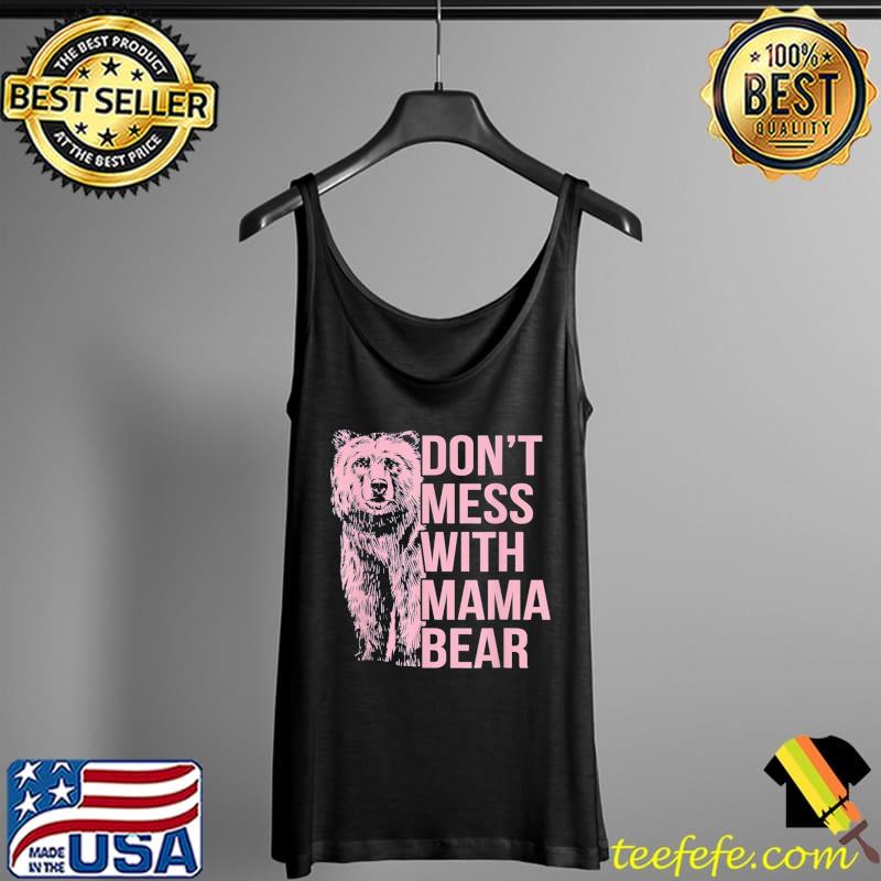 Don’t Mess With Mama Bear T-Shirt Tank Top Don’t Mess With Mama Bear T-Shirt Tank Top
