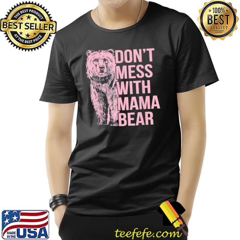 Don’t Mess With Mama Bear T-Shirt