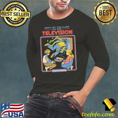 Don't Sit Too Close To The Television Shirt