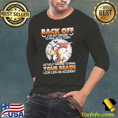 Dragon Back Off Ive Got Enough To Deal With Today Without Having To Make shirt