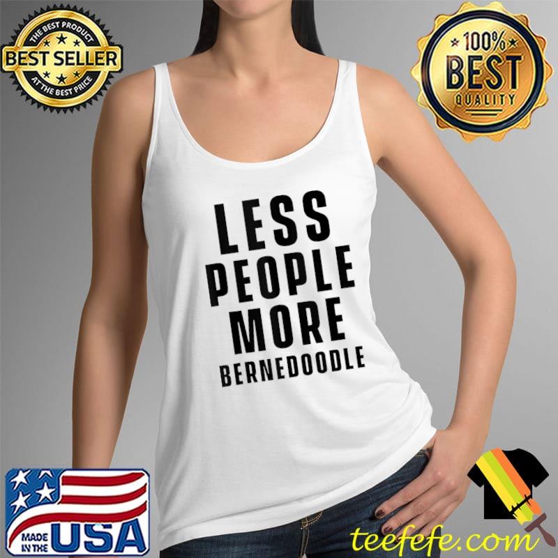 Fewer people more Bernedoodle Dog Lover Bernedoodles T-Shirt Tank Top Fewer people more Bernedoodle Dog Lover Bernedoodles T-Shirt Tank Top