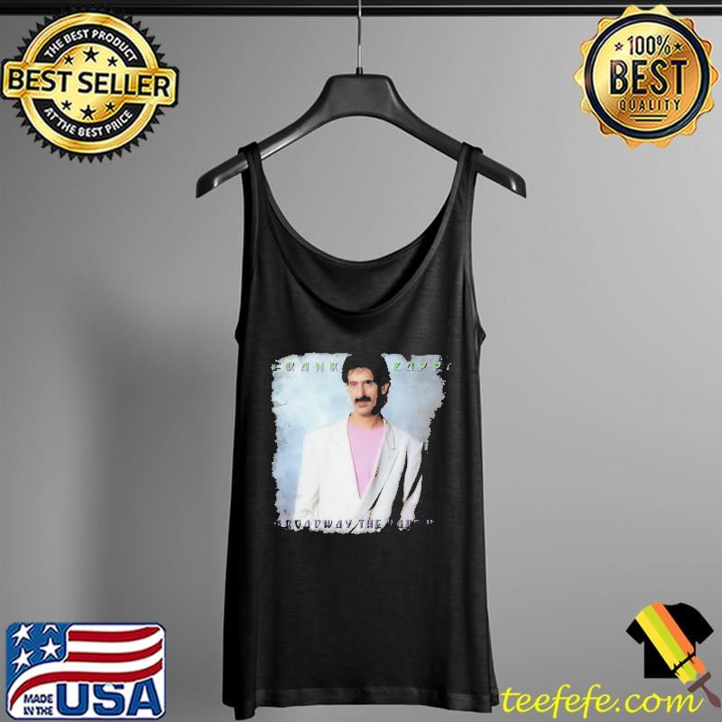 Frank Zappa Broadway THe Hard Way Shirt Tank Top Frank Zappa Broadway THe Hard Way Shirt Tank Top