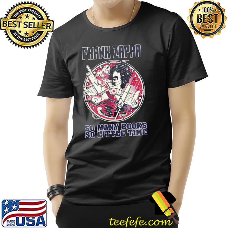 Frank Zappa So Many Books So Little Time Shirt