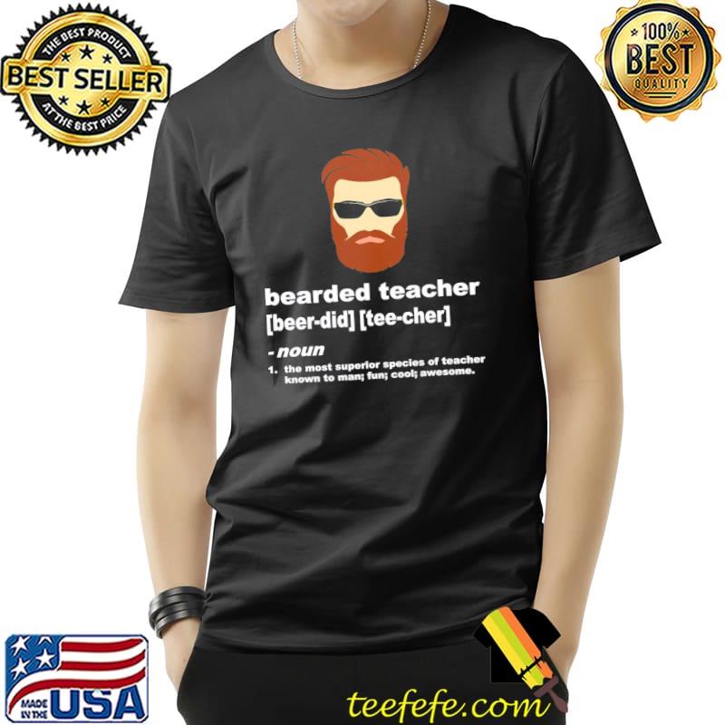 Funny beard teacher ; teacher appreciation gift for men shirt