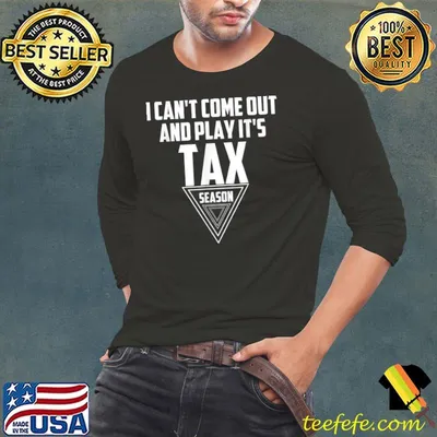 Funny I Can't Come Out And Play It's Tax Season Accountant T-Shirt
