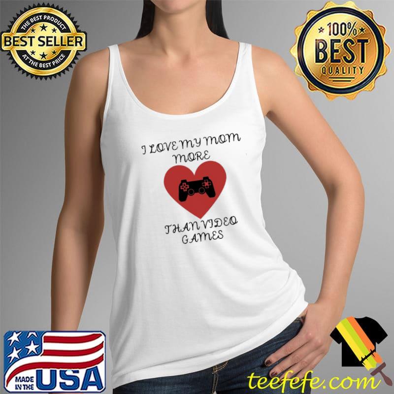 Funny I love mymom more than video games Tank Top Funny I love mymom more than video games Tank Top