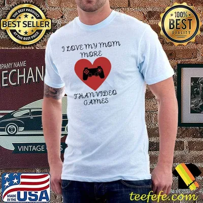 Funny I love mymom more than video games shirt