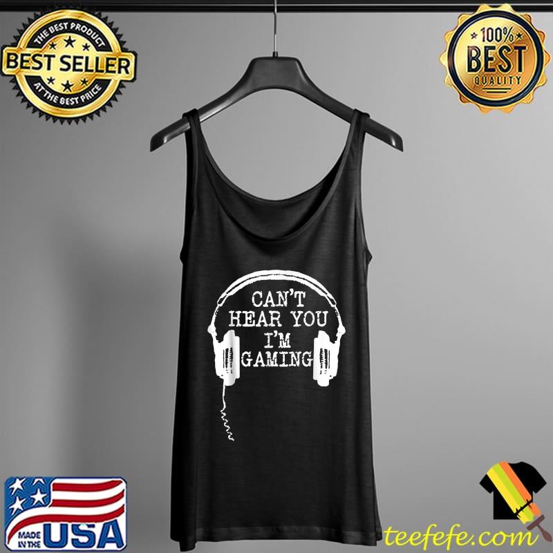Gamer Gifts Headset Can't Hear You I'm Gaming T-Shirt Tank Top Gamer Gifts Headset Can't Hear You I'm Gaming T-Shirt Tank Top
