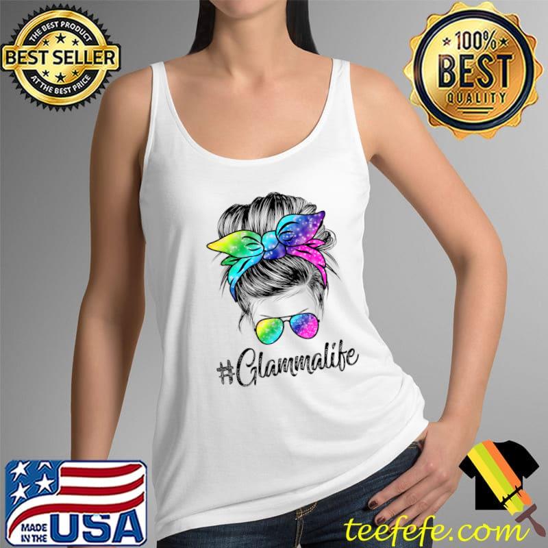 Glamma Life Messy Hair Bun Tie Dye Women Mother's Day Funny T-Shirt Tank Top Glamma Life Messy Hair Bun Tie Dye Women Mother's Day Funny T-Shirt Tank Top