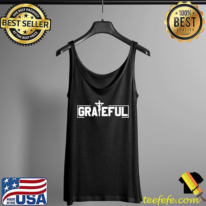 Grateful Jesus Religion Caring Red Cross Activists Shirt Tank Top Grateful Jesus Religion Caring Red Cross Activists Shirt Tank Top