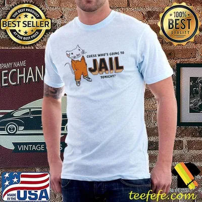 Guess Who’s Going To Jail Tonight T-Shirt