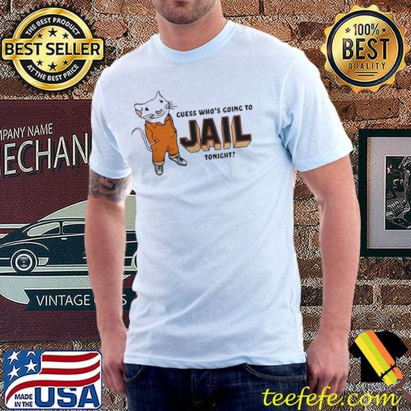 Guess Who’s Going To Jail Tonight T-Shirt Guess Who’s Going To Jail Tonight T-Shirt