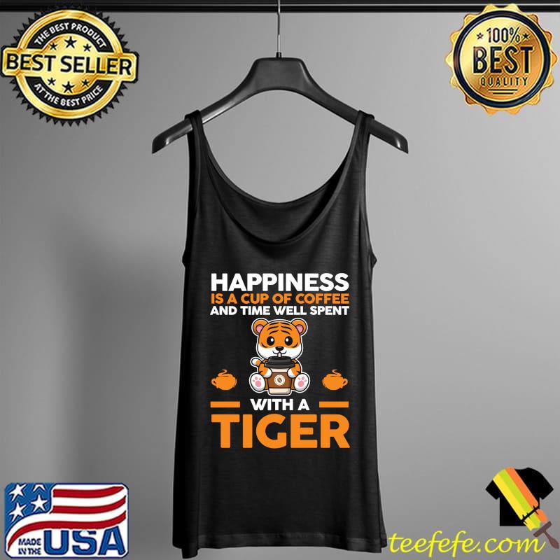 Happiness is a cup of coffee and Time well spent wih Tigers Long Sleeve T-Shirt Tank Top Happiness is a cup of coffee and Time well spent wih Tigers Long Sleeve T-Shirt Tank Top