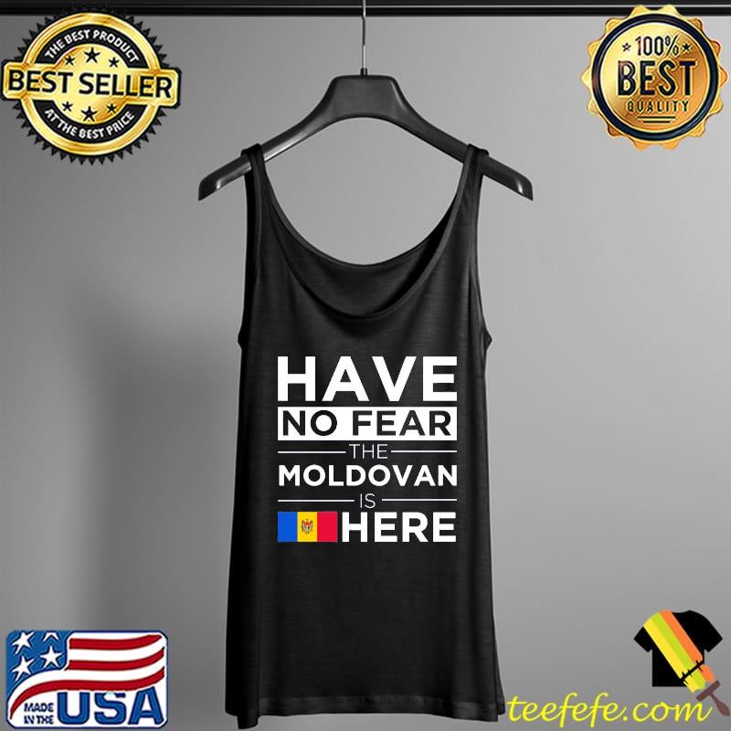 Have No Fear The Moldovan Is Here Pride Proud Moldova Unisex T-Shirt Tank Top Have No Fear The Moldovan Is Here Pride Proud Moldova Unisex T-Shirt Tank Top