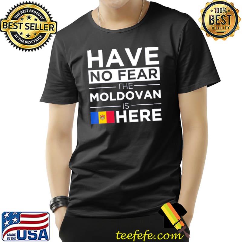 Have No Fear The Moldovan Is Here Pride Proud Moldova Unisex T-Shirt