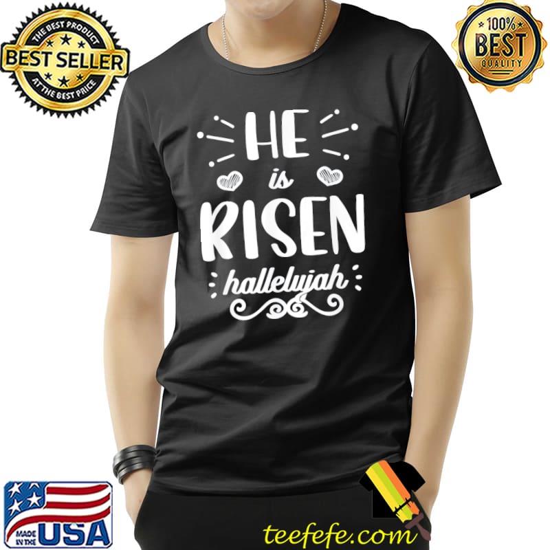 He is risen hallelujah easter christian religious Jesus shirt He is risen hallelujah easter christian religious Jesus shirt