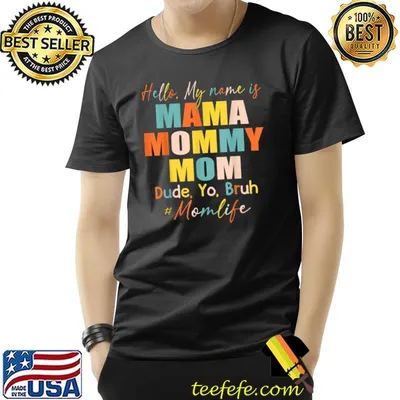 Hello My Name Is Mama Mommy Mom Dude, Yo, Bruh T-Shirt