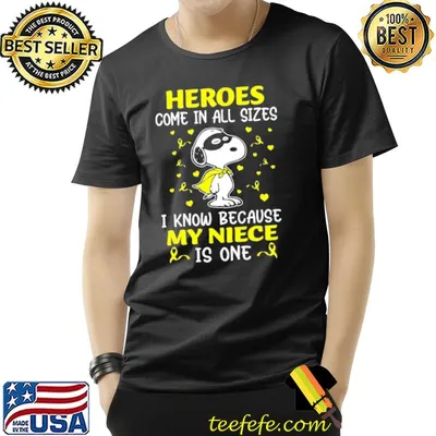 Heroes come in all sizes i know because my niece is one snoopy shirt