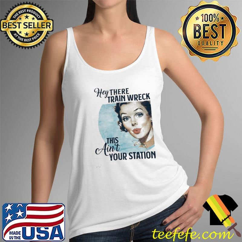 Hey there train wreck this ain't your station Tank Top Hey there train wreck this ain't your station Tank Top