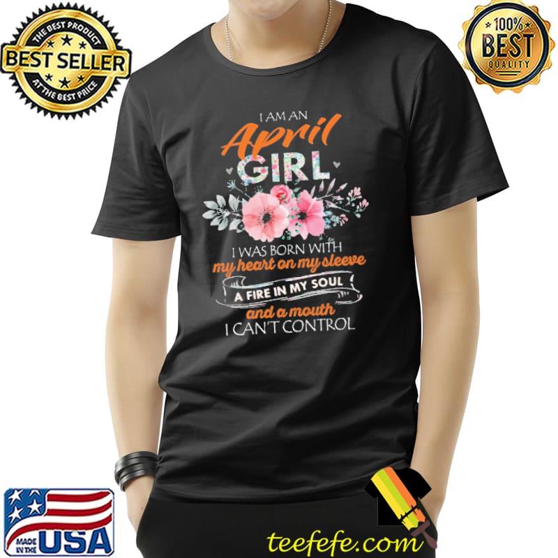 I am A April Girl I Was Born With My Heart ON My Sleeve Flower Shirt Unisex I am A April Girl I Was Born With My Heart ON My Sleeve Flower Shirt Unisex