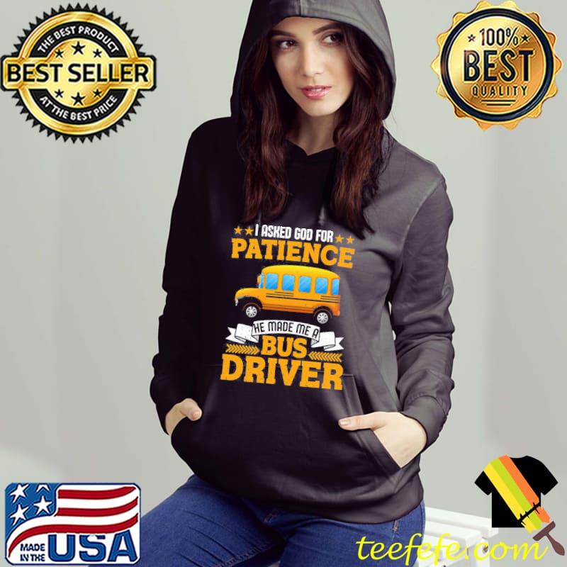 I asked god for patience he made me a school bus driver Hoodie I asked god for patience he made me a school bus driver Hoodie
