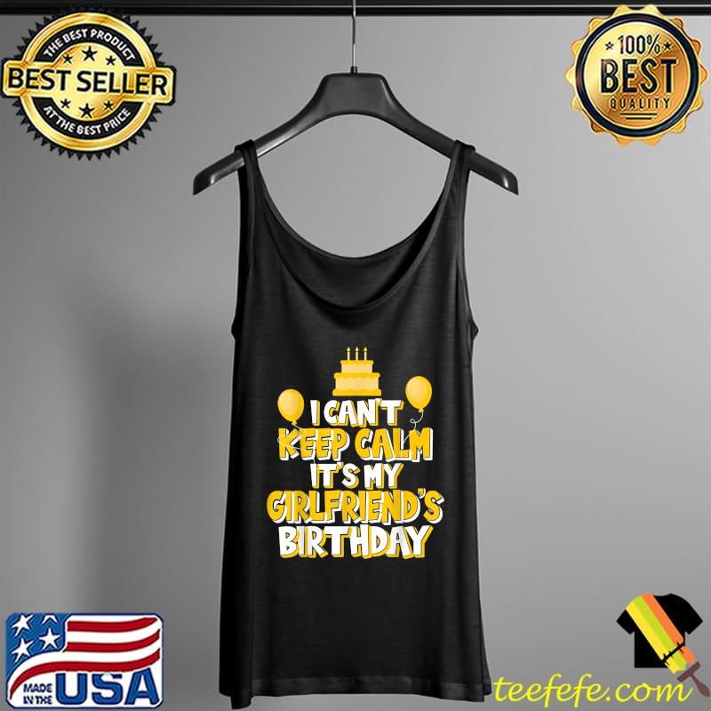 I Can't Keep Calm It's My Girlfriend's Birthday Celebration T-Shirt Tank Top I Can't Keep Calm It's My Girlfriend's Birthday Celebration T-Shirt Tank Top