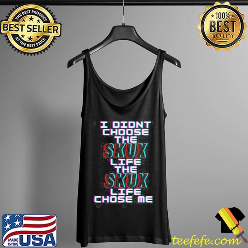 I didn't choose the skux life trending Tank Top I didn't choose the skux life trending Tank Top