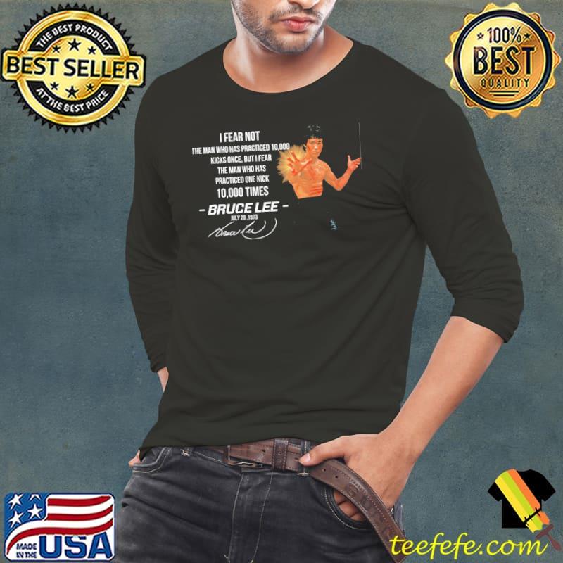 I fear not the man who practiced 10000 kicks bruce lee signature shirt