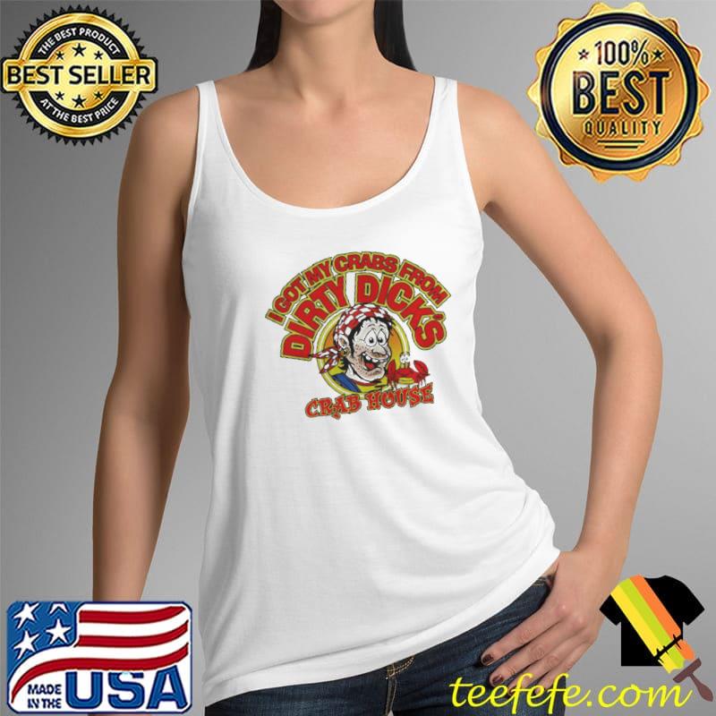 I got my crabs from dirty dicks crab house Tank Top I got my crabs from dirty dicks crab house Tank Top