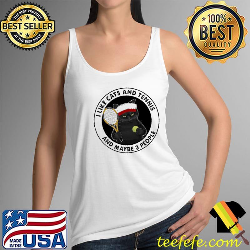 I Like Cats And Tennis And Maybe 3 People Cat Shirt Tank Top I Like Cats And Tennis And Maybe 3 People Cat Shirt Tank Top