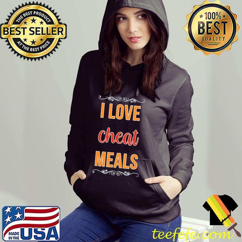 I Love Cheat Meals Food Vlogger Healthy Meals Restaurant T-Shirt Hoodie I Love Cheat Meals Food Vlogger Healthy Meals Restaurant T-Shirt Hoodie
