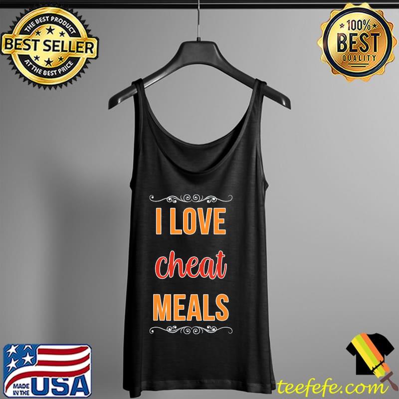 I Love Cheat Meals Food Vlogger Healthy Meals Restaurant T-Shirt Tank Top I Love Cheat Meals Food Vlogger Healthy Meals Restaurant T-Shirt Tank Top