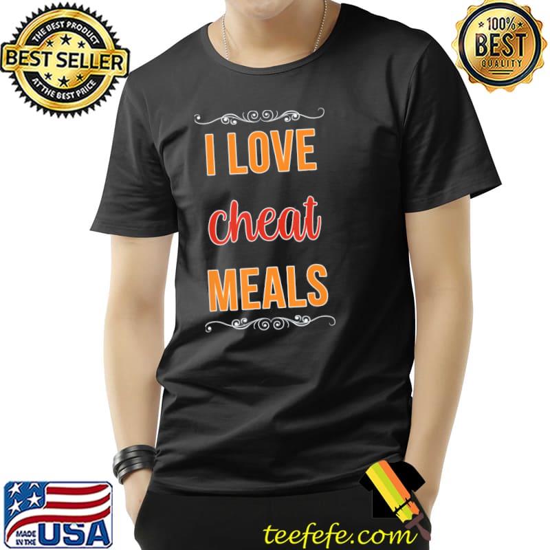 I Love Cheat Meals Food Vlogger Healthy Meals Restaurant T-Shirt