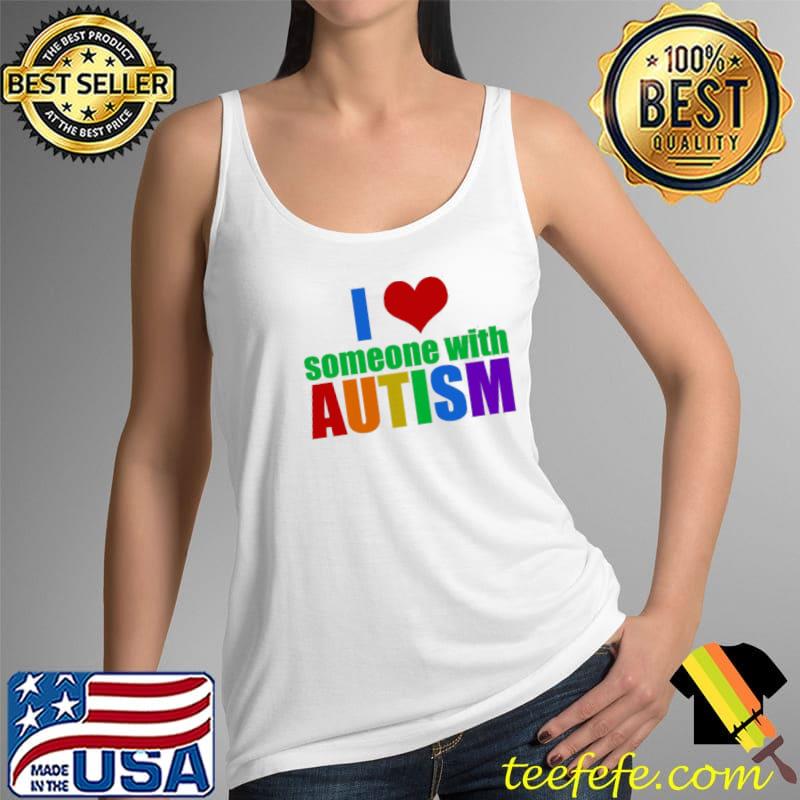 I Love Someone With Autism Shirt Tank Top I Love Someone With Autism Shirt Tank Top