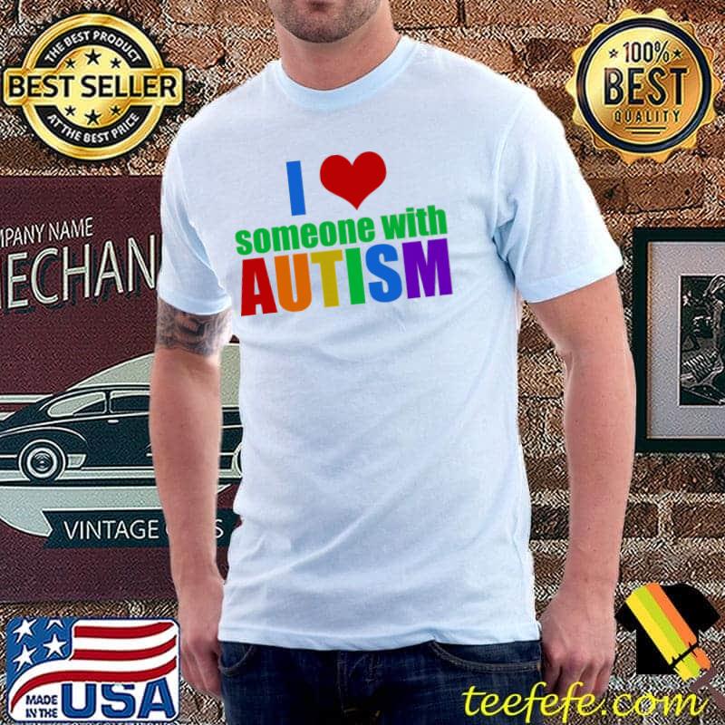 I Love Someone With Autism Shirt