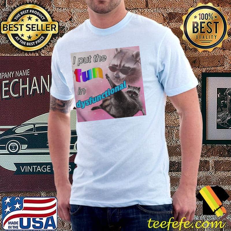 I put the fun in dysfunctional shirt