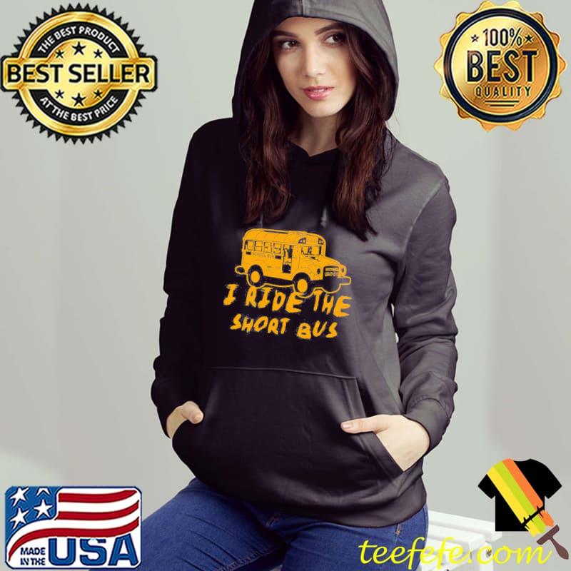 I ride the short bus Hoodie I ride the short bus Hoodie