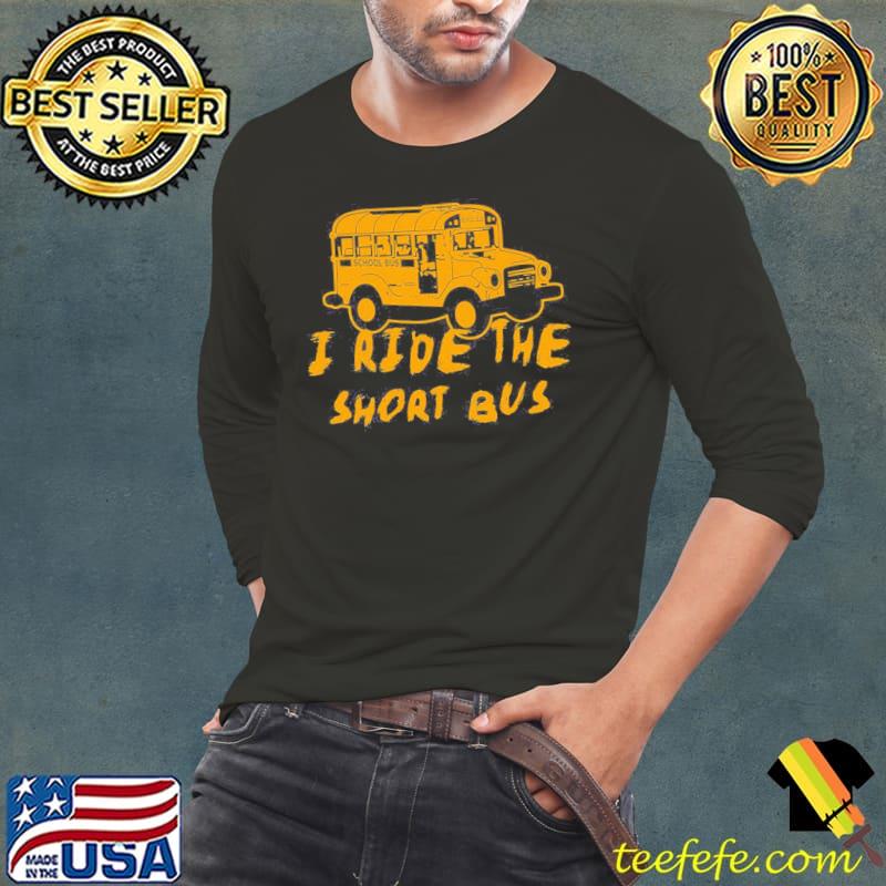 I ride the short bus Long Sleeve Tee I ride the short bus Long Sleeve Tee