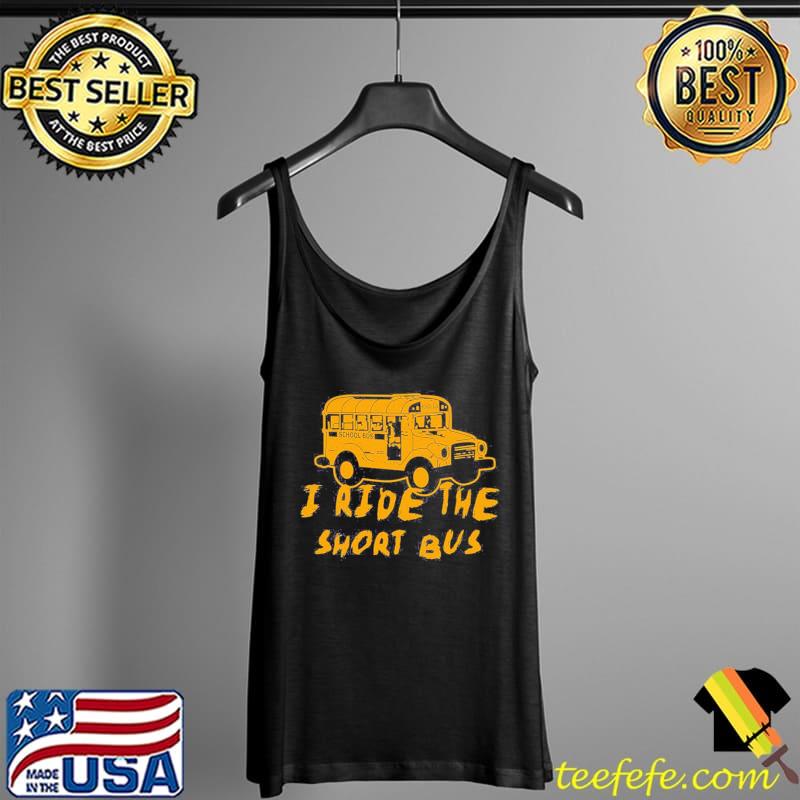 I ride the short bus Tank Top I ride the short bus Tank Top