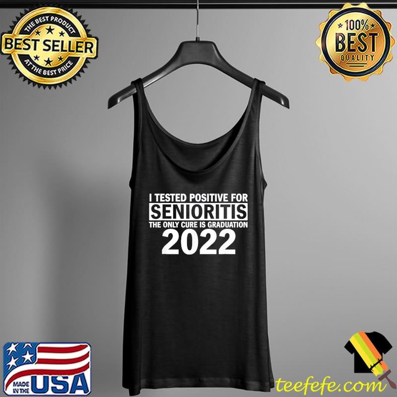 I Tested Positive For Senioritis T-Shirt Tank Top I Tested Positive For Senioritis T-Shirt Tank Top