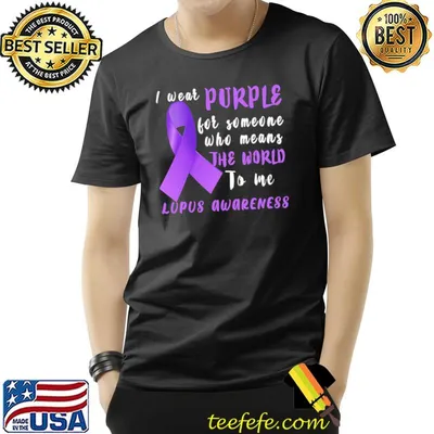 I Wear Purple For Someone Who Means The World To Me Lupus Awareness Shirt