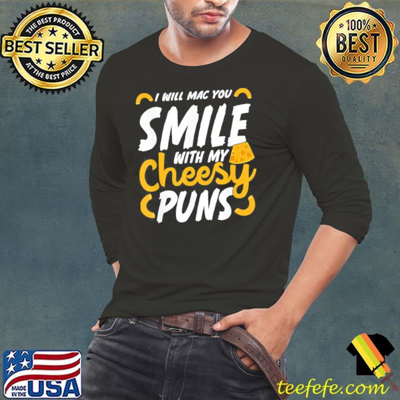 I Will Mac You Smile With My Cheesy Pun Macaroni Lover T-Shirt Long Sleeve Tee I Will Mac You Smile With My Cheesy Pun Macaroni Lover T-Shirt Long Sleeve Tee