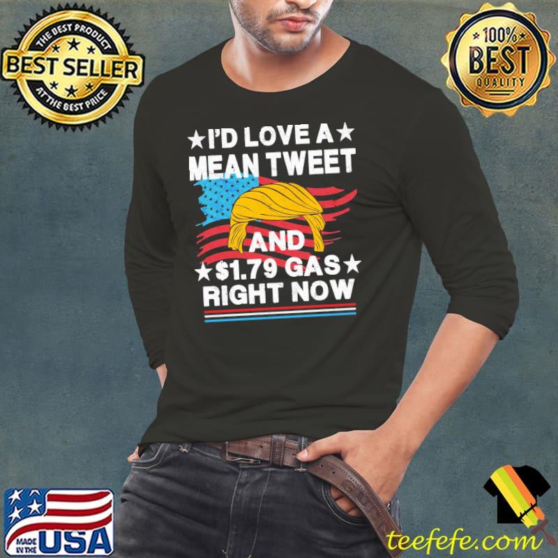 I’d Love A Mean Tweet And $1.79 Gas Right Now Vintage Trump America Flag Shirt Long Sleeve Tee I’d Love A Mean Tweet And $1.79 Gas Right Now Vintage Trump America Flag Shirt Long Sleeve Tee