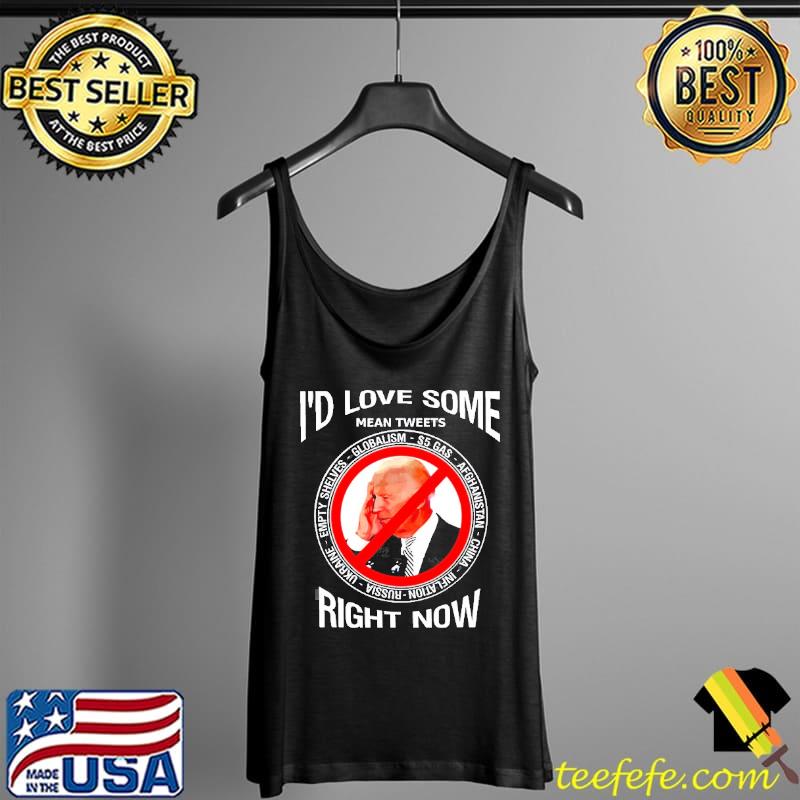 I'd love some mean tweets right now Biden Tank Top I'd love some mean tweets right now Biden Tank Top