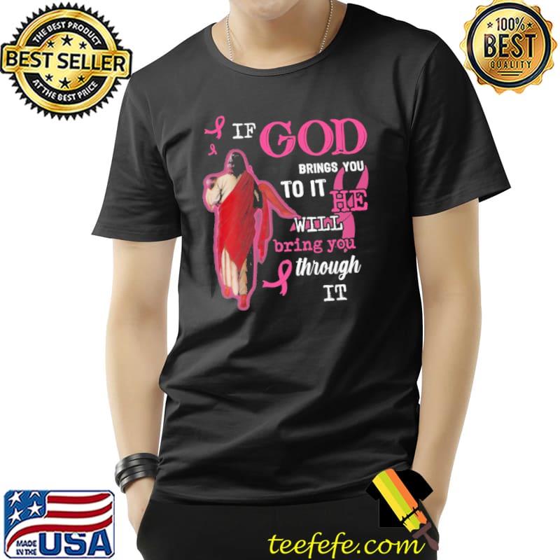 IF God BRings To It He Will Bring You Through It Shirt Unisex IF God BRings To It He Will Bring You Through It Shirt Unisex