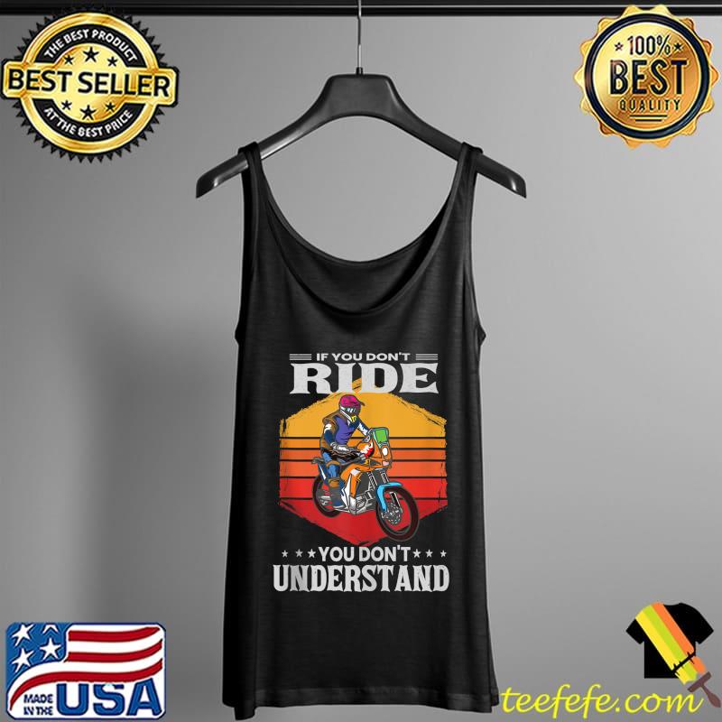 If you don't ride, you don't understand, desert Dirtbike T-Shirt Tank Top If you don't ride, you don't understand, desert Dirtbike T-Shirt Tank Top