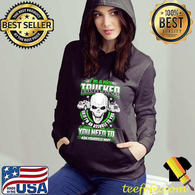 I'm a nice trucker Hoodie I'm a nice trucker Hoodie