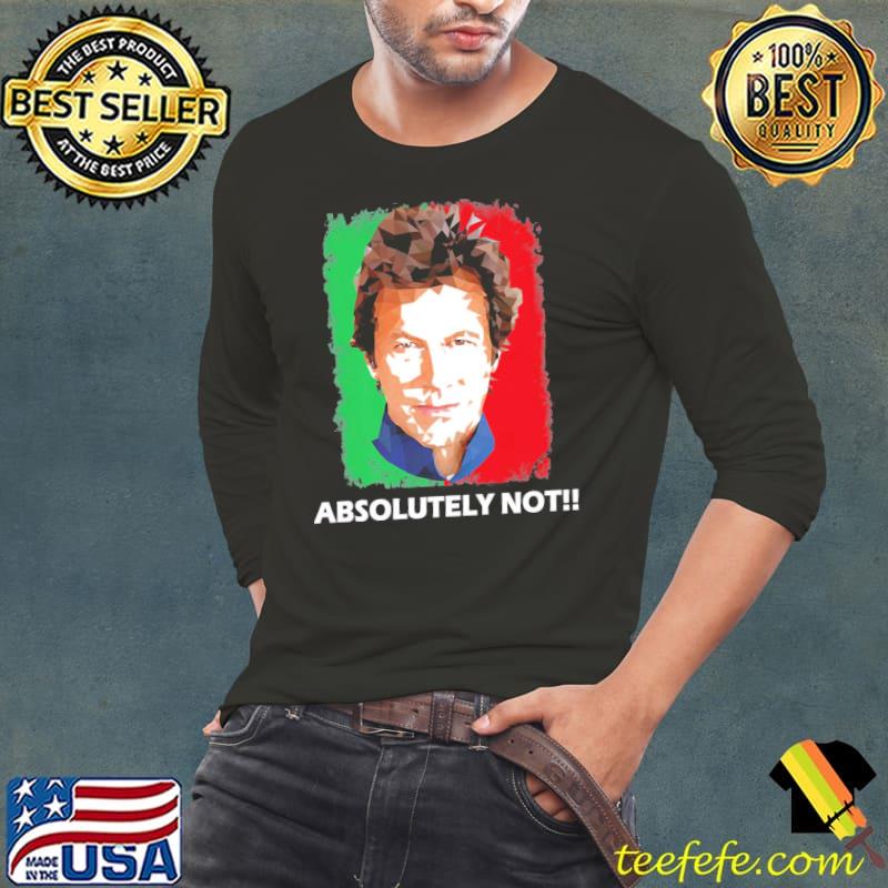 Imran khan absolutely not Pakistan prime minister Long Sleeve Tee Imran khan absolutely not Pakistan prime minister Long Sleeve Tee