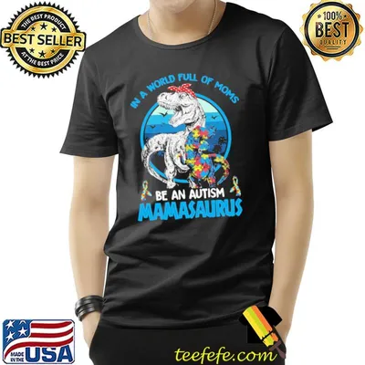 IN A World Full Of Moms Be An Autism Mamasaurus Shirt