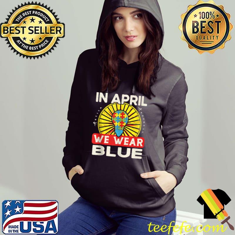 In April We Wear Blue T-Shirt Hoodie In April We Wear Blue T-Shirt Hoodie